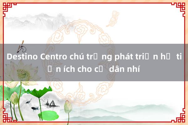 Destino Centro chú trọng phát triển hệ tiện ích cho cư dân nhí