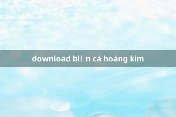 download bắn cá hoàng kim