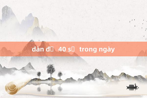 dàn đề 40 số trong ngày