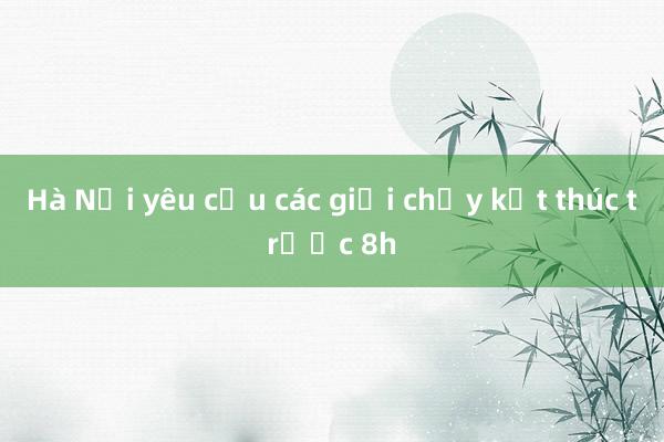 Hà Nội yêu cầu các giải chạy kết thúc trước 8h