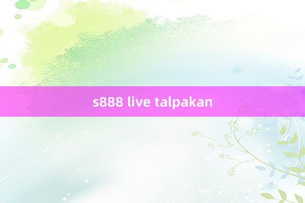 s888 live talpakan